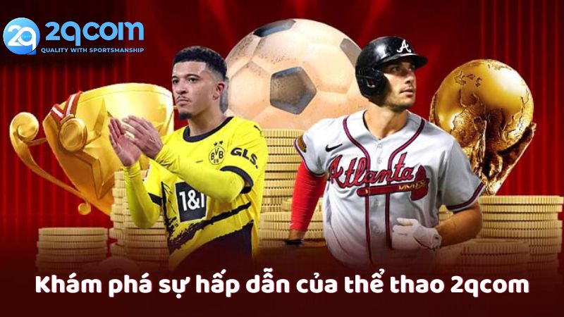 Thể Thao 2qcom - Lựa Chọn Số 1 Của Người Yêu Thích Cá Cược Thể Thao 1 kham-pha-su-hap-dan-cua-the-thao-2qcom