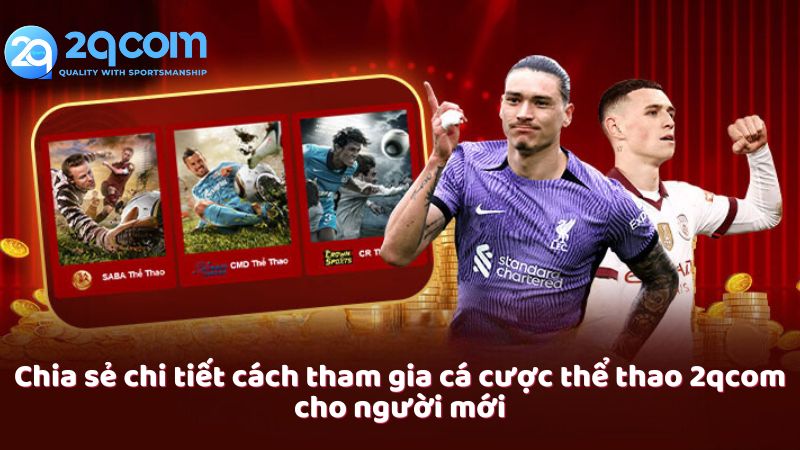 Thể Thao 2qcom - Lựa Chọn Số 1 Của Người Yêu Thích Cá Cược Thể Thao 2 chia-se-chi-tiet-cach-tham-gia-ca-cuoc-the-thao-2qcom-cho-nguoi-moi